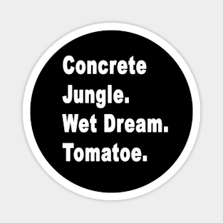Concrete Jungle Wet Dream Tomato Hawk Tua girl Magnet